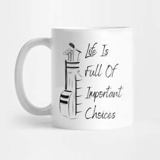 Life Is Full Of Important Choices Golf Mug